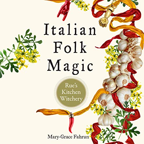 Italian Folk Magic by Mary-Grace Fahrun