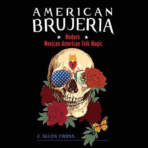 American Brujeria by J. Allen Cross