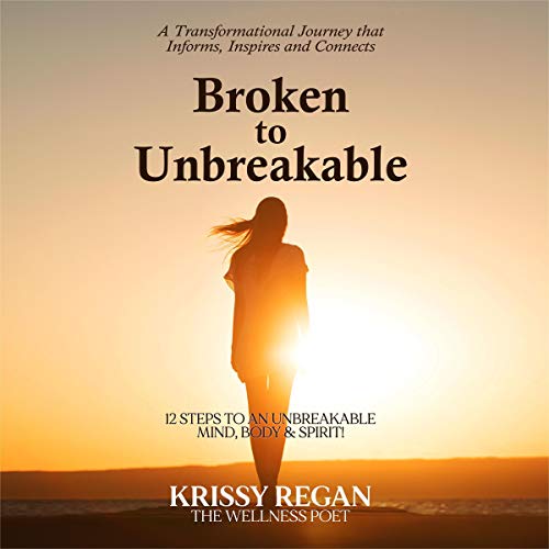 Broken to Unbreakable by Krissy Regan