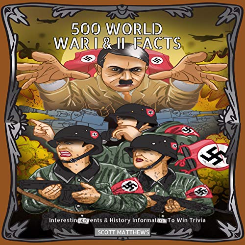 500 World War 1 and 2 Facts - Interesting Events and History Information to Win Trivia
