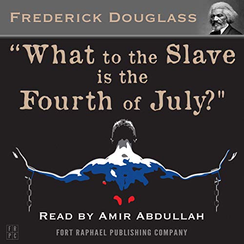 What to the Slave Is the Fourth of July?