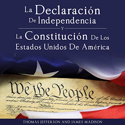 Declaracion de Independencia y Constitucion de los Estados Unidos de America [Declaration of Independence and Constitution of the United States of America]