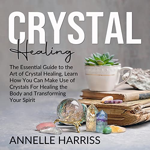 Crystal Healing by Annelle Harriss