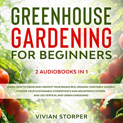 Greenhouse Gardening for Beginners: 2 Audiobooks in 1