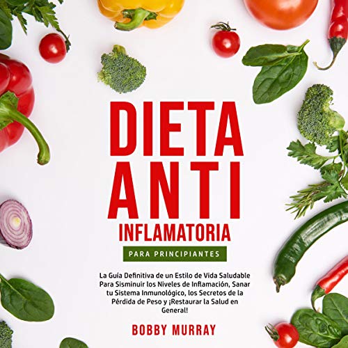 Dieta Anti-Inflamatoria Para Principiantes [Anti-Inflammatory Diet for Beginners]