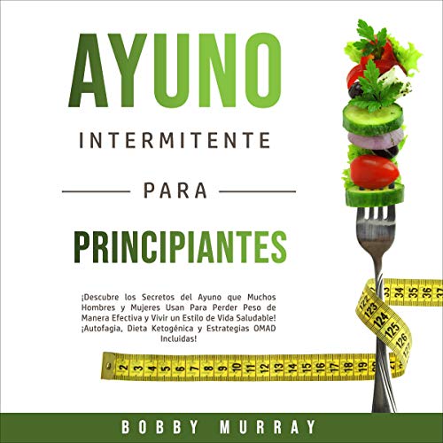 Ayuno Intermitente Para Principiantes [Intermittent Fasting for Beginners]