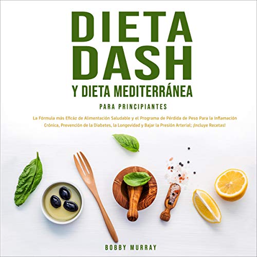 Dieta Dash y Dieta Mediterránea Para Principiantes [DASH Diet and Mediterranean Diet for Beginners]