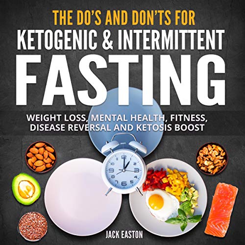 The Do's and Don'ts for Ketogenic and Intermittent Fasting