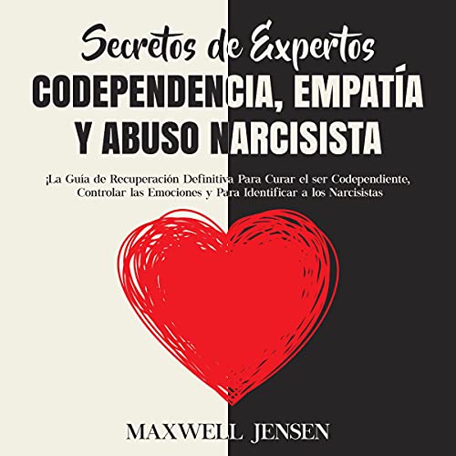 Secretos de expertos - codependencia, empatía y abuso narcisista [Expert Secrets - Codependency, Empathy and Narcissistic Abuse]
