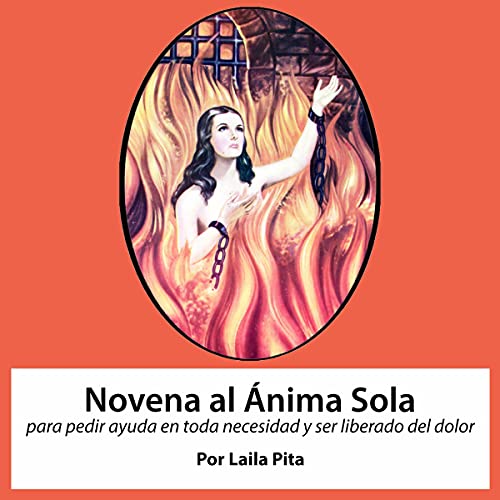 Novena al Anima Sola para pedir ayuda en toda necesidad y ser liberado del dolor [Novena to Anima Sola to Ask for Help in Every Need and to Be Freed from Pain]
