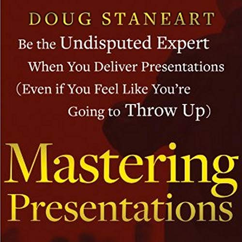 Mastering Presentations by Doug Staneart