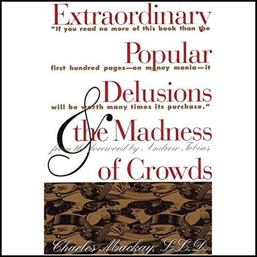 Extraordinary Popular Delusions and the Madness of Crowds and Confusion de Confusiones by Martin S. Fridon
