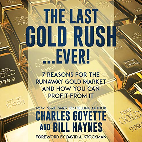 The Last Gold Rush…Ever! by Charles Goyette