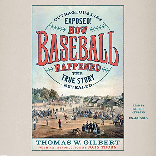 How Baseball Happened by Thomas W. Gilbert