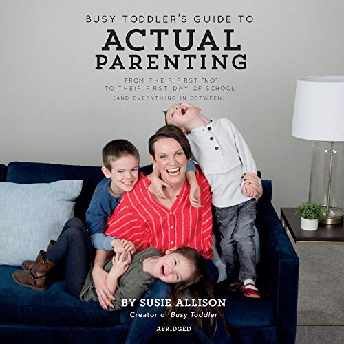 Busy Toddler's Guide to Actual Parenting by Susie Allison