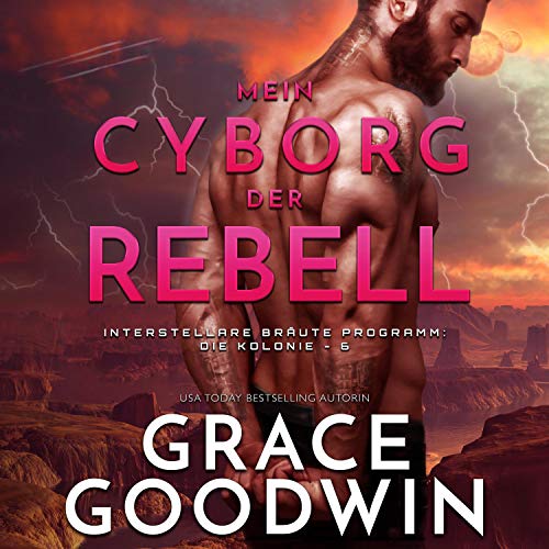 Mein Cyborg, der Rebell [Rogue Cyborg] by Grace Goodwin