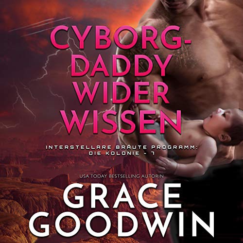 Cyborg-Daddy wider Wissen [Cyborg's Secret Baby] by Grace Goodwin