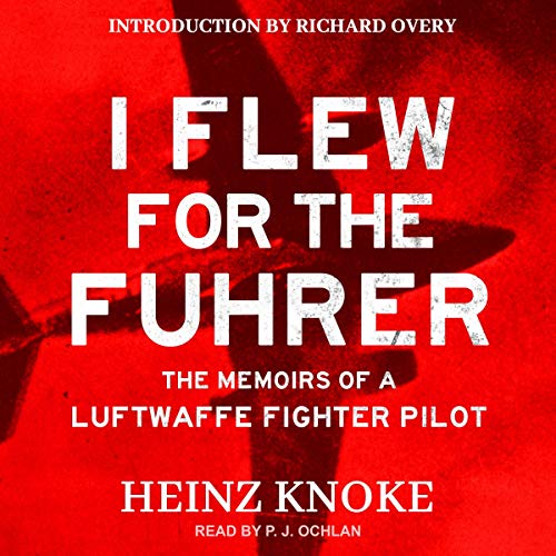 I Flew for the Führer by Heinz Knoke