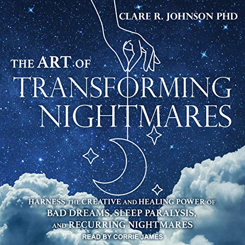 The Art of Transforming Nightmares by Clare R. Johnson PhD