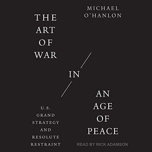 The Art of War in an Age of Peace by Michael O'Hanlon