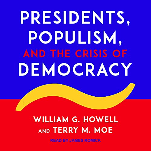 Presidents, Populism, and the Crisis of Democracy