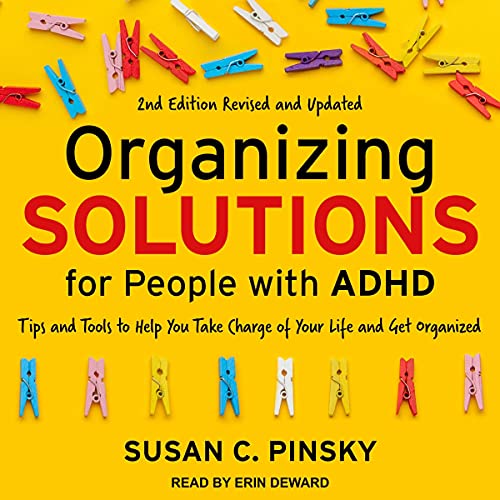 Organizing Solutions for People with ADHD, 2nd Edition-Revised and Updated by Susan C. Pinsky