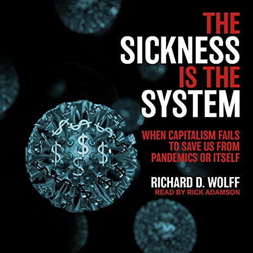 The Sickness is the System by Richard D. Wolff