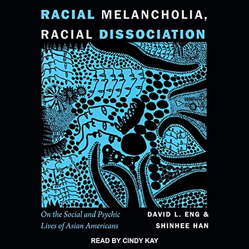Racial Melancholia, Racial Dissociation by David L. Eng