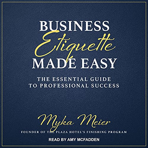 Business Etiquette Made Easy by Myka Meier