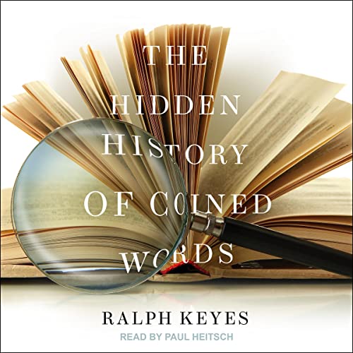 The Hidden History of Coined Words by Ralph Keyes