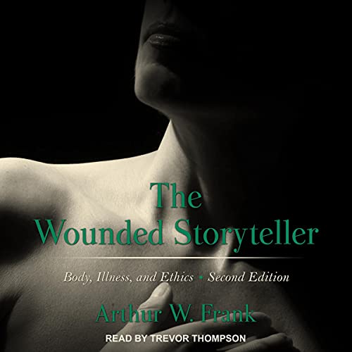 The Wounded Storyteller by Arthur Frank