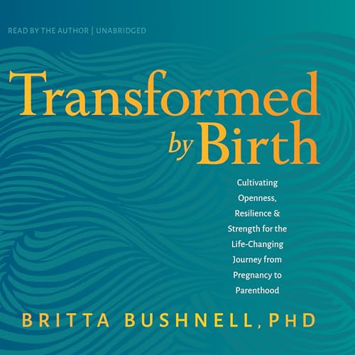 Transformed by Birth by Britta Bushnell PhD