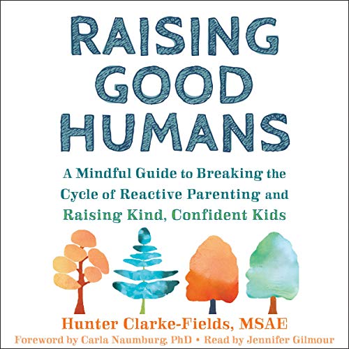 Raising Good Humans by Hunter Clarke-Fields MSAE