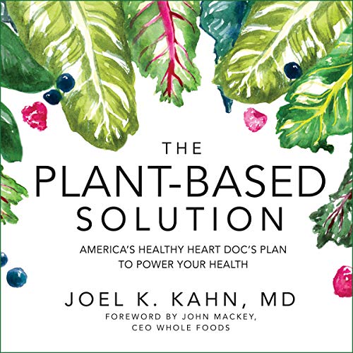 The Plant-Based Solution by Joel K. Kahn MD