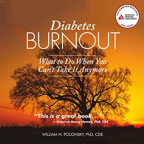 Diabetes Burnout by William H. Polonsky PhD CDE