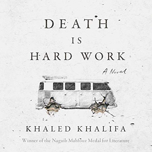 Death is Hard Work by Khaled Khalifa