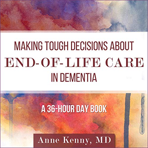 Making Tough Decisions about End-of-Life Care in Dementia by Anne Kenny