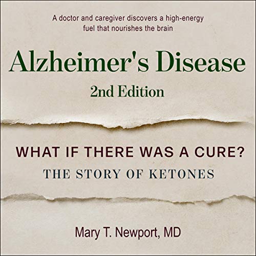 Alzheimer's Disease: What If There Was a Cure? Second Edition by Mary T. Newport MD