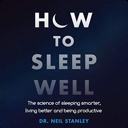 How to Sleep Well by Dr. Neil Stanley