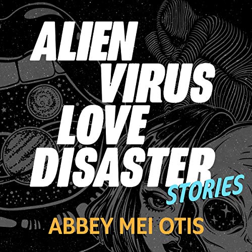 Alien Virus Love Disaster by Abbey Mei Otis