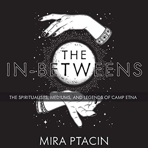 The In-Betweens by Mira Ptacin