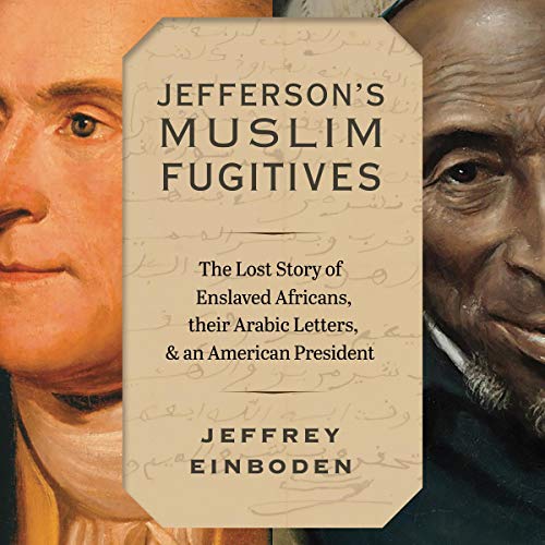 Jefferson’s Muslim Fugitives by Jeffrey Einboden