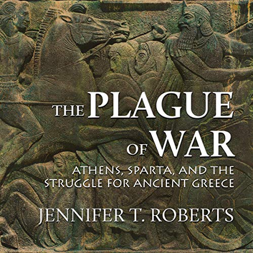 The Plague of War: Athens, Sparta, and the Struggle for Ancient Greece