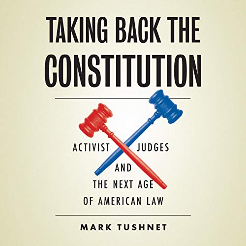 Taking Back the Constitution by Mark Tushnet