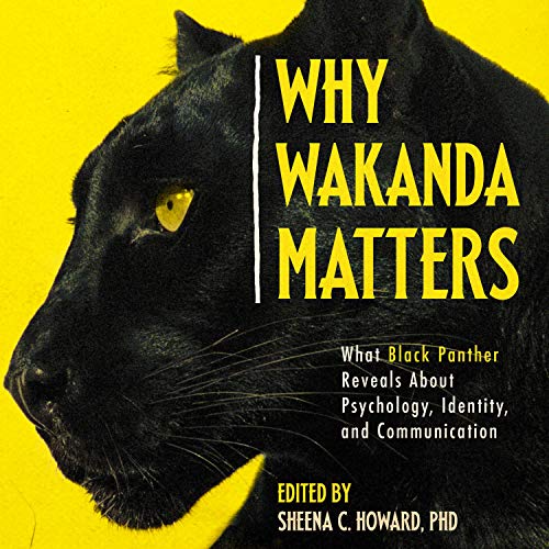 Why Wakanda Matters by Sheena C. Howard PhD - editor