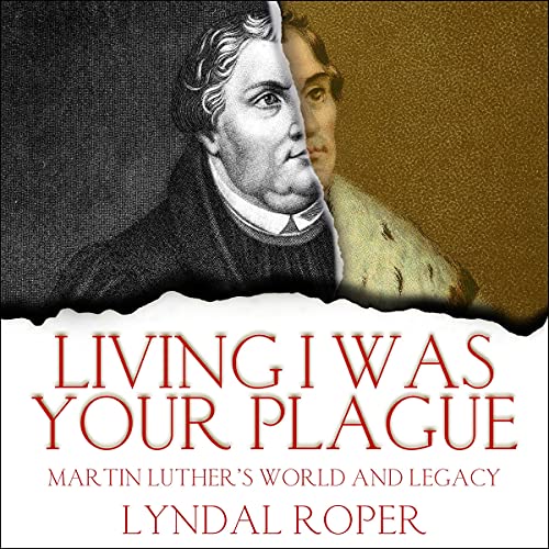 Living I Was Your Plague by Lyndal Roper