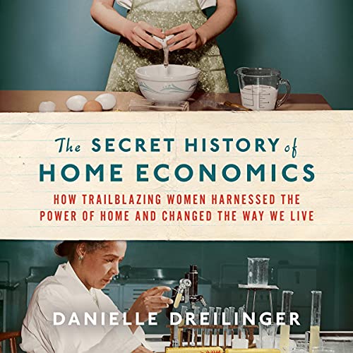The Secret History of Home Economics by Danielle Dreilinger