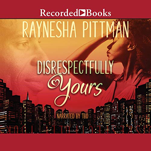 Disrespectfully Yours by Raynesha Pittman