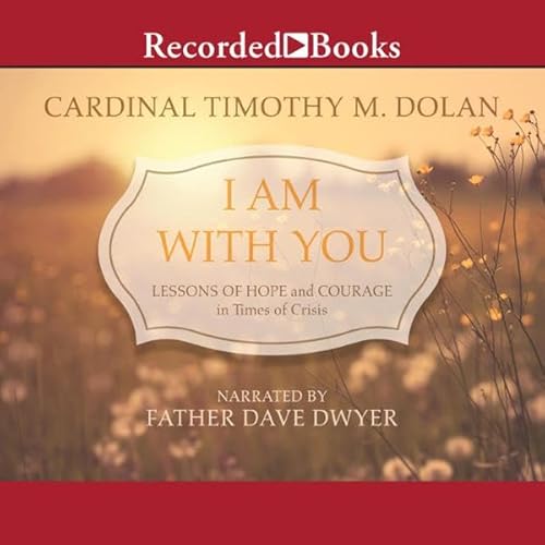I Am with You by Cardinal Timothy M. Dolan