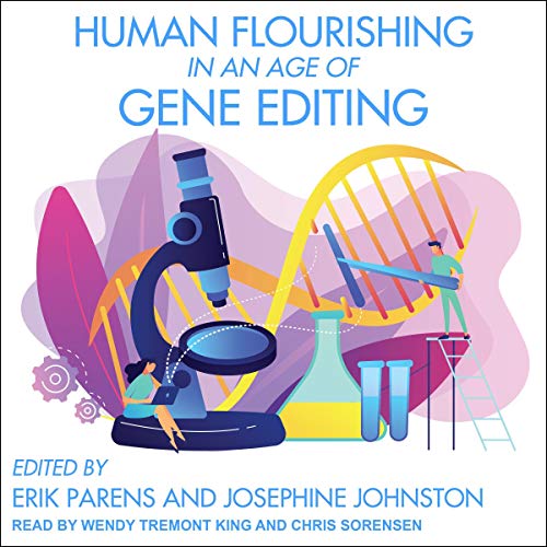 Human Flourishing in an Age of Gene Editing by Erik Parens - editor